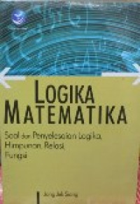 Logika matematika: soal dan penyelesaian logika, himpunan, relasi, fungsi