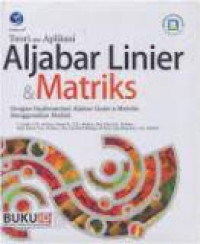 Teori dan aplikasi aljabar linier dan matriks: dengan implementasi aljabar linier dan matriks menggunakan matlab