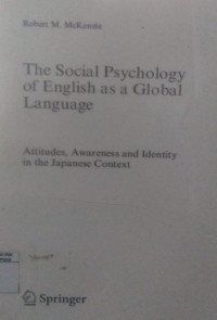 The social psychology of english as a global language: Attitudes, awareness and identity in the Japanese context