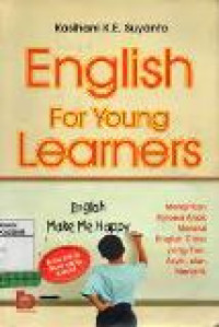 English for young learners : melejitkan potensi anak melalui english class yang fun, asyik, dan menarik