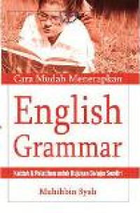 Cara mudah menerapkan english grammar: kaidah dan pelatihan untuk rujukan belajar sendiri