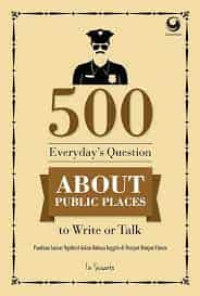 500 everyday's question about public places to write or talk: panduan lancar ngobrol dalam bahasa inggris di tempat-tempat umum