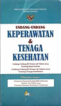 Undang-undang keperawatan dan tenaga kesehatan (undang-undang RI nomor 38 tahun 2014 tentang keperawatan, undang-undang RI nomor 36 tahun 2014 tentang tenaga kesehatan)