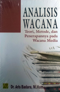 Analisis wacana : teori, metode, dan penerapannya pada wacana media