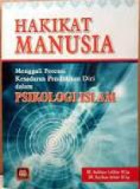 Hakikat manusia: menggali potensi kesadaran pendidikan diri dan psikologi islam
