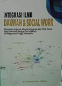 Integrasi ilmu dakwah dan social work: dinamika sejarah, model integrasi dan titik temu ilmu dakwah dengan social work di Perguruan Tinggi Indonesia