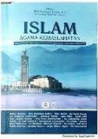 Islam agama kemaslahatan: refleksi terhadap ajaran agama, fenomena ke-agama-an dan fenomena ke-Indonesia-an