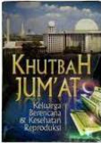 Khutbah jum'at: keluarga berencana dan kesehatan reproduksi