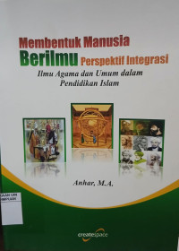 Image of Membentuk manusia berilmu: perspektif integrasi