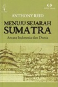 Image of Menuju sejarah sumatra antara Indonesia dan dunia