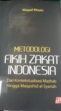 Metodologi fikih zakat indonesia: dari kontekstualisasi mazhab hingga maqashid al- syariah