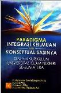 Paradigma integrasi keilmuan dan konseptualisasinya dalam kurikulum Universitas Islam Negeri se-Sumatera