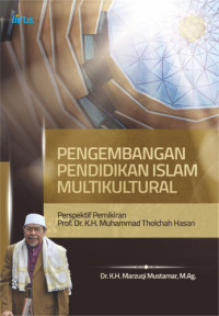 Pengembangan pendidikan islam multikultural: perspektif pemikiran Prof. K.H Muhammad Tholchah Hasan
