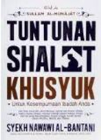 Tuntunan shalat khusyuk: untuk kesempurnaan ibadah anda