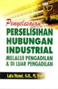 Penyelesaian perselisihan hubungan industrial: melalui pengadilan dan di luar pengadilan