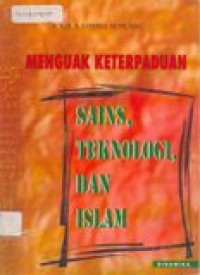 Menguak keterpaduan sains, teknologi, dan islam