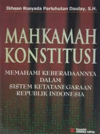 Mahkamah konstitusi: memahami keberadaannya dalam sistem ketatanegaraan republik indonesia