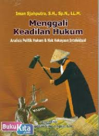 Menggali keadilan hukum: analisis politik hukum & hak kekayaan intelektual