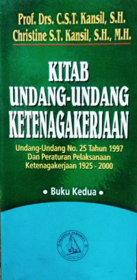 Kitab Undang-Undang Ketenagakerjaan : Undang-Undang No. 25 Tahun 1997 Dan Peraturan Pelaksanaan Ketenagakerjaan 1925 - 2000