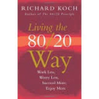 Living the 80/20 way: work less, worry less, succeed more, enjoy more