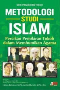 Metodologi studi islam : percikan pemikiran tokoh dalam membumikan agama