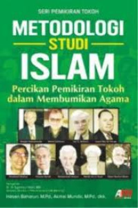 Metodologi studi islam : percikan pemikiran tokoh dalam membumikan agama