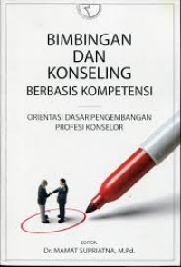 Bimbingan dan konseling berbasis kompetensi : orientasi dasar pengembangan profesi konselor