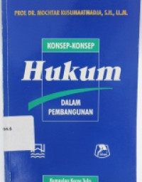 Konsep-konsep hukum dalam pembangunan: kumpulan karya tulis