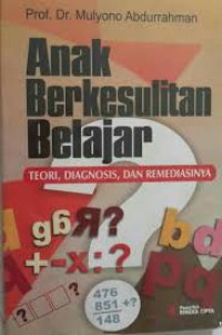 Anak berkesulitan belajar : Teori, diagnosa, dan remediasinya