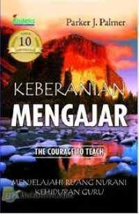 Keberanian mengajar: menjelajahi ruang nurani kehidupan guru