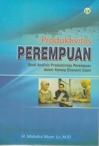 Produktivitas perempuan: suatu analisis produktivitas perempuan dalam konsep ekonomi Islam