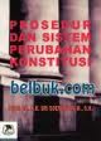 Prosedur dan sistem perubahan konstitusi dalam batang - tubuh UUD 1945: sebelum dan sesudah perubahan UUD 1945