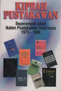 Kiprah Pustakawan: Seperempat Abad Ikatan Pustakawan Indonesia 1973-1998