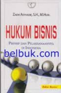 Hukum bisnis: prinsip dan pelaksanaanya di indonesia