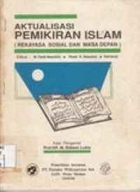 Aktualisasi pemikiran islam: rekayasa sosial dan masa depan