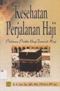 Kesehatan perjalanan haji: pedoman praktis bagi jama'ah haji