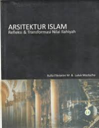 Arsitektur Islam: refleksi & transformasi nilai ilahiyah