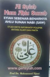 Al syiah hum ahlu sunnah syiah sebenar-benarnya ahlu sunah nabi saw: studi kritis informatif polemik anatara klaim dan fakta