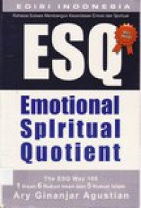 Rahasia sukses membangun kecerdasan emosi dan spritual ESQ : emotional quotient berdasarkan 6 rukun iman dan 5 rukun Islam