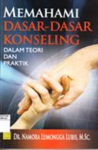 Memahami dasar-dasar konseling dalam teori dan praktik