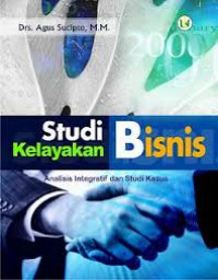 Studi kelayakan bisnis : analisis integratis dan studi kasus