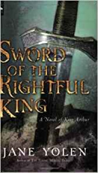 Sword of the rightful king: a novel of king arthur