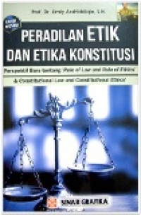 Peradilan etik dan etika konstitusi: perspektif baru tentang rule of law and rule of ethics dan costitutional law and constitutional ethics