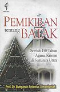 Pemikiran tentang batak: setelah 150 tahun agama kristen di Sumatera Utara