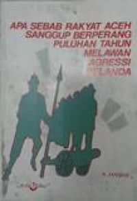 Apa Sebab Rakyat Aceh  Sanggup Berperang  Puluhan Tahun Melawan Agressi Belanda