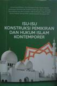 Isu-isu konstruksi pemikiran dan hukum islam kontemporer